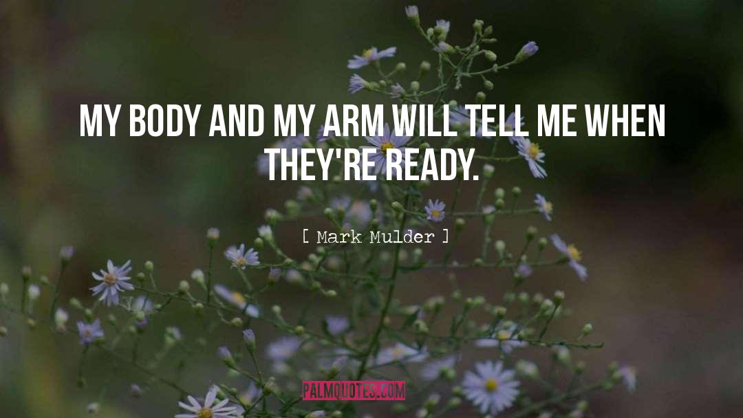 Mark Mulder Quotes: My body and my arm