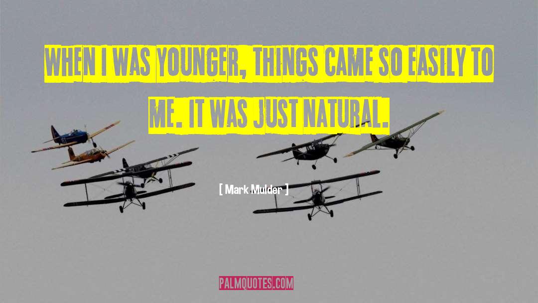 Mark Mulder Quotes: When I was younger, things