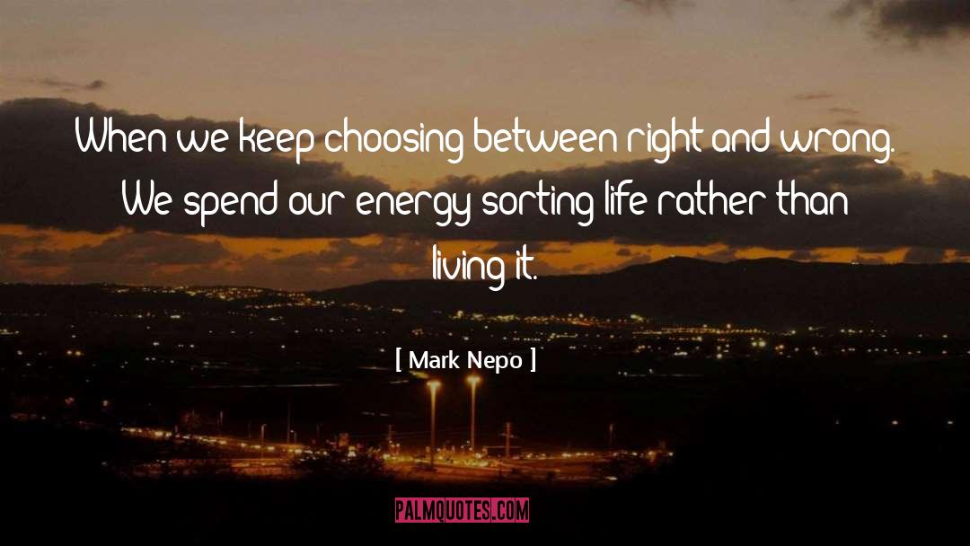 Mark Nepo Quotes: When we keep choosing between