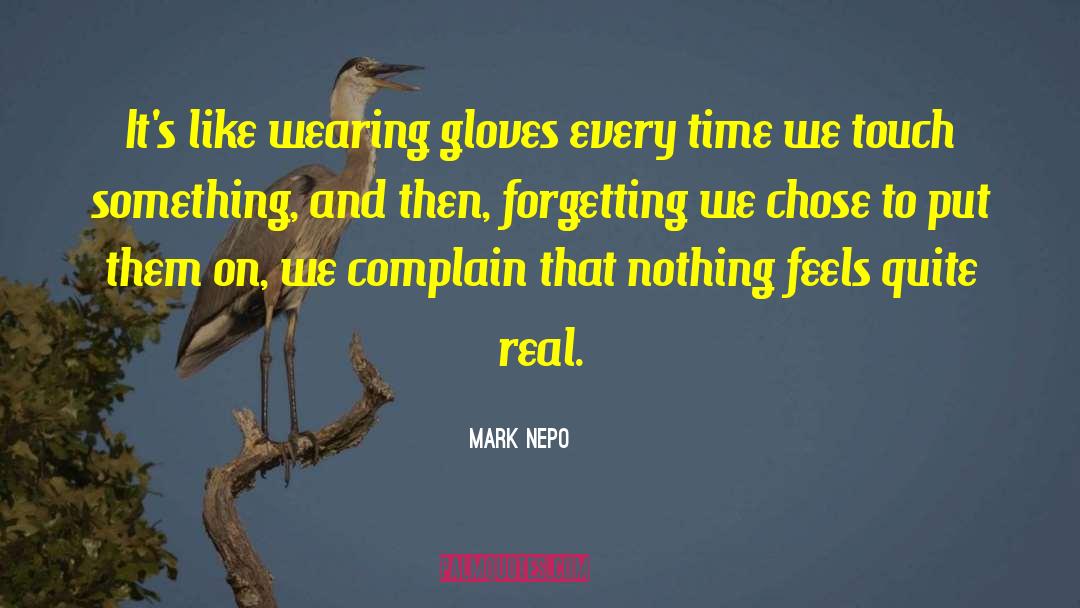 Mark Nepo Quotes: It's like wearing gloves every
