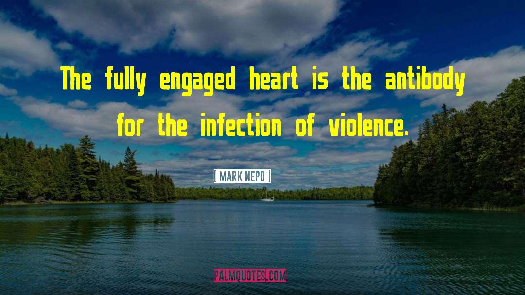 Mark Nepo Quotes: The fully engaged heart is