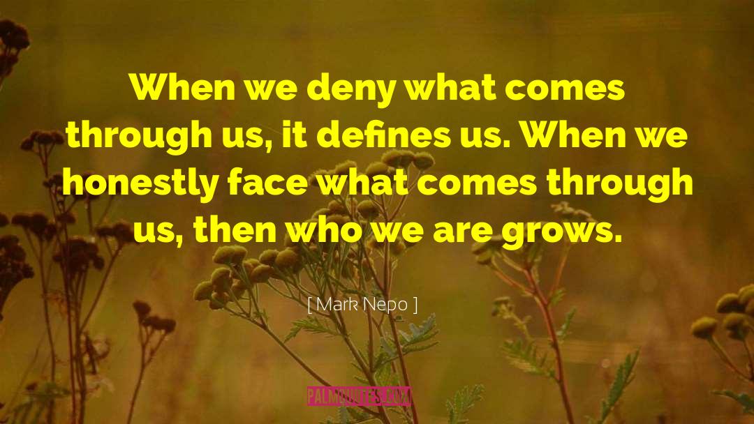 Mark Nepo Quotes: When we deny what comes
