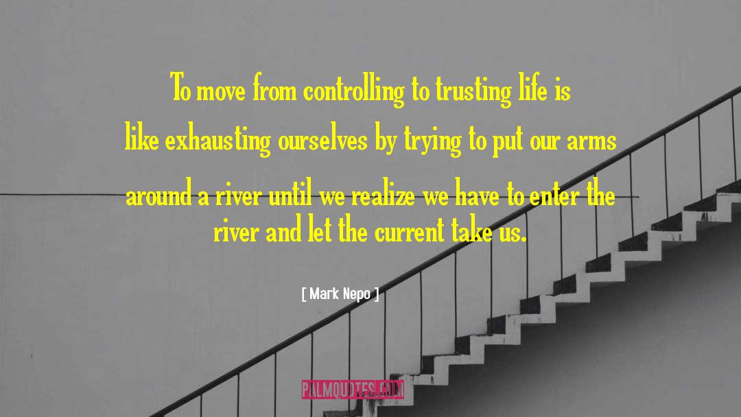 Mark Nepo Quotes: To move from controlling to