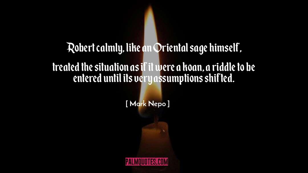 Mark Nepo Quotes: Robert calmly, like an Oriental