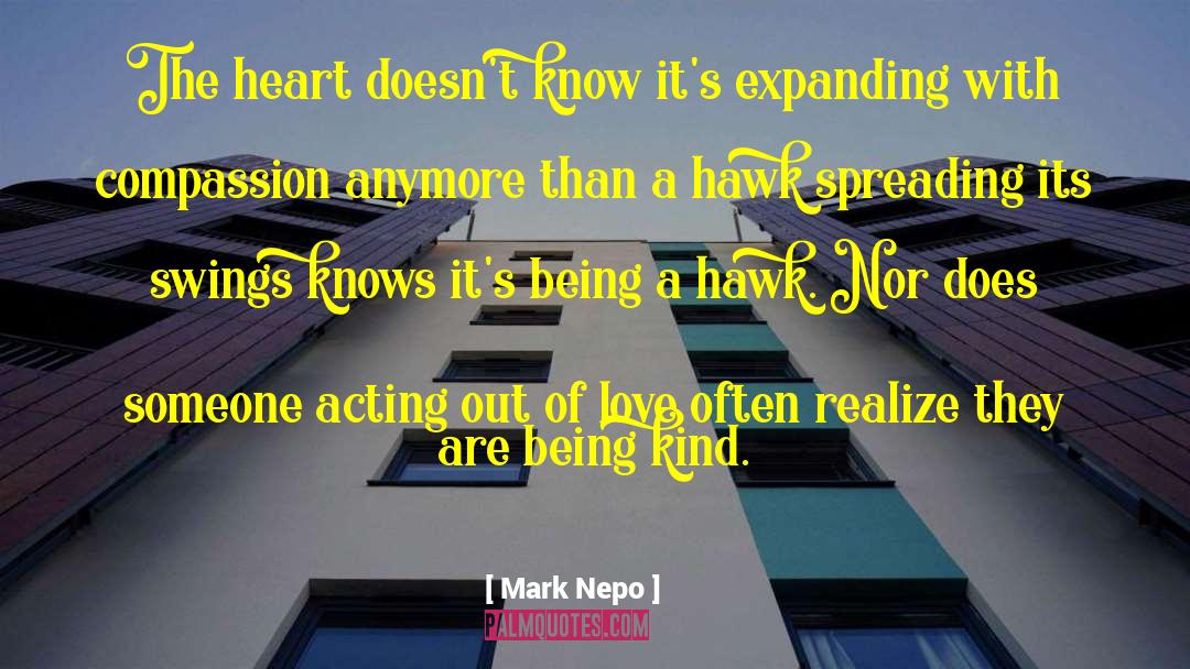 Mark Nepo Quotes: The heart doesn't know it's