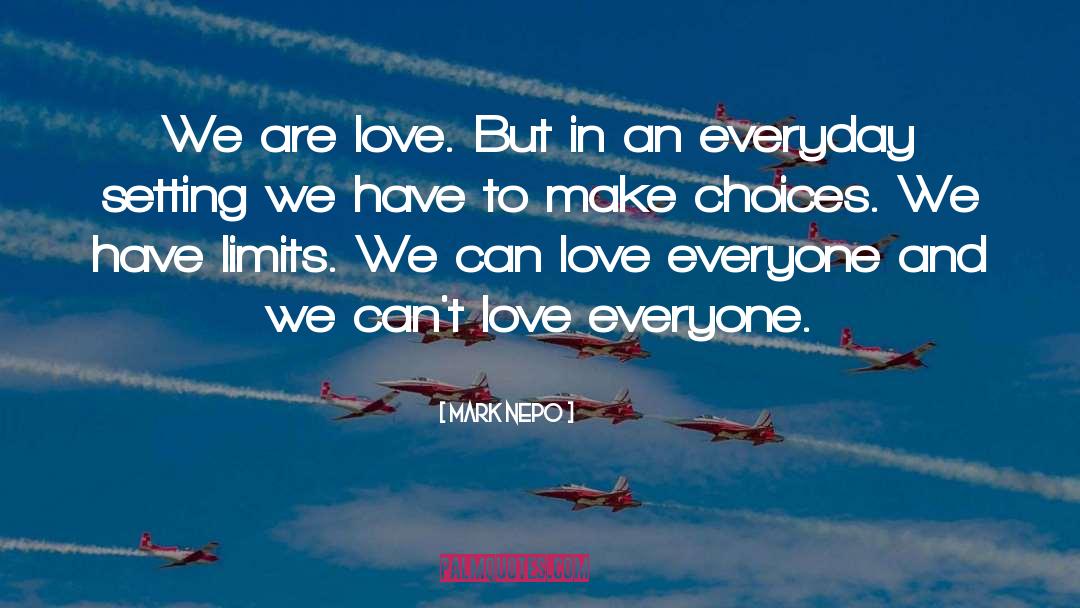 Mark Nepo Quotes: We are love. But in