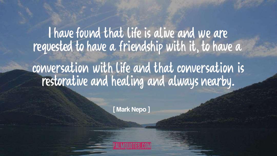 Mark Nepo Quotes: I have found that life