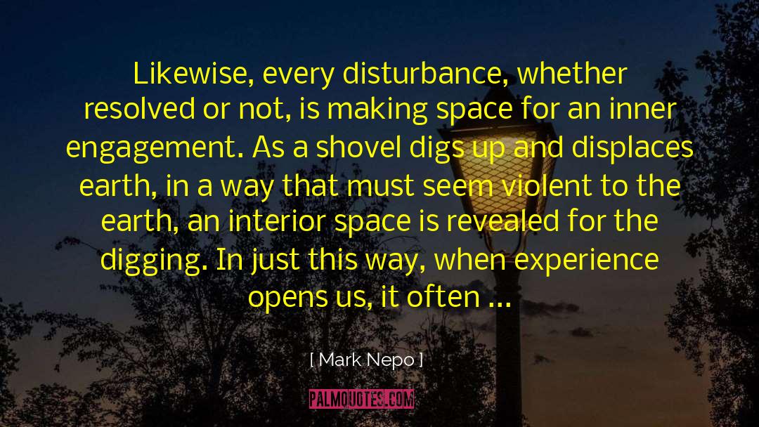 Mark Nepo Quotes: Likewise, every disturbance, whether resolved