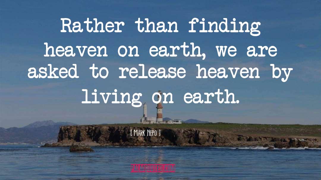 Mark Nepo Quotes: Rather than finding heaven on