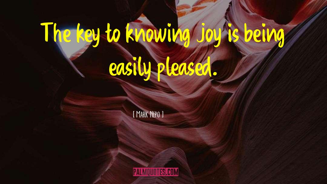 Mark Nepo Quotes: The key to knowing joy