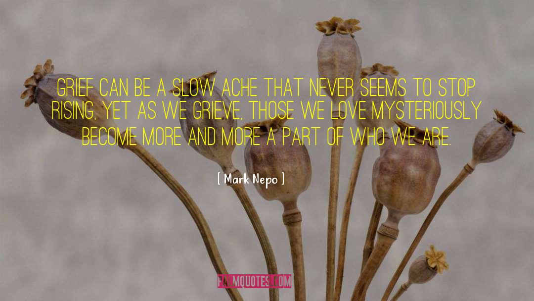 Mark Nepo Quotes: Grief can be a slow