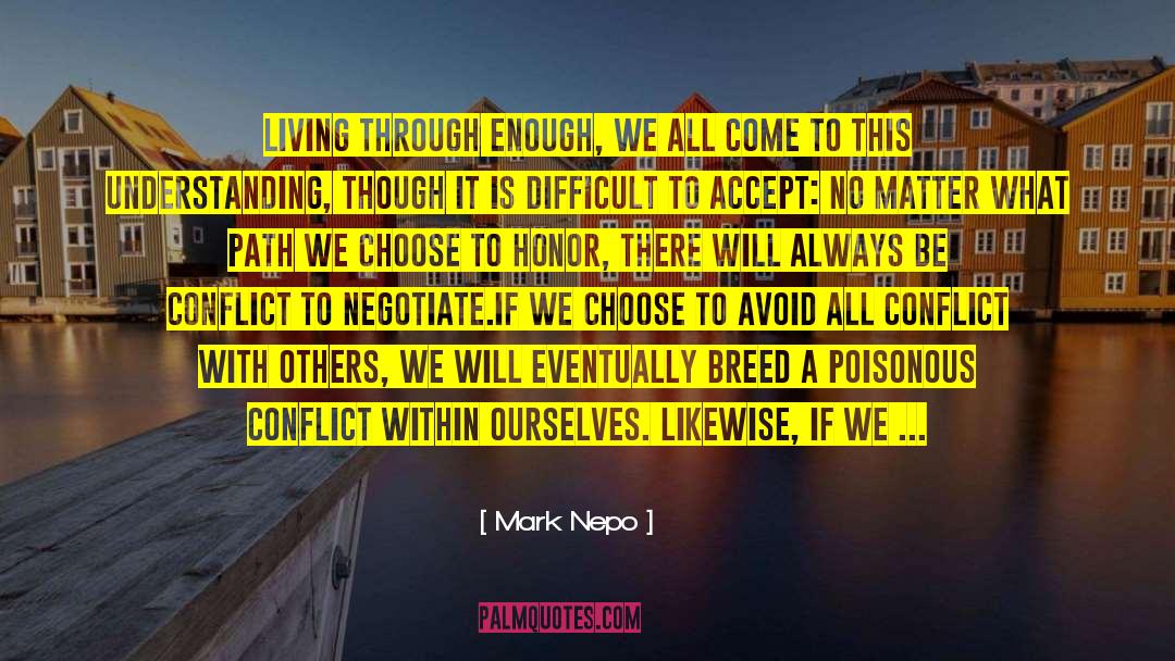 Mark Nepo Quotes: Living through enough, we all