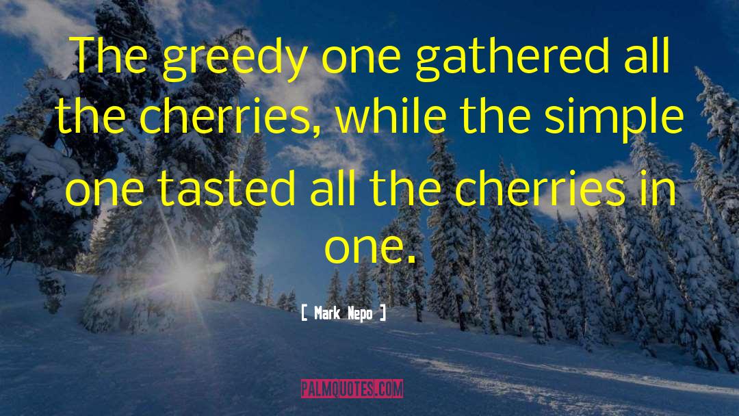 Mark Nepo Quotes: The greedy one gathered all