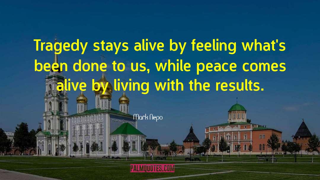 Mark Nepo Quotes: Tragedy stays alive by feeling