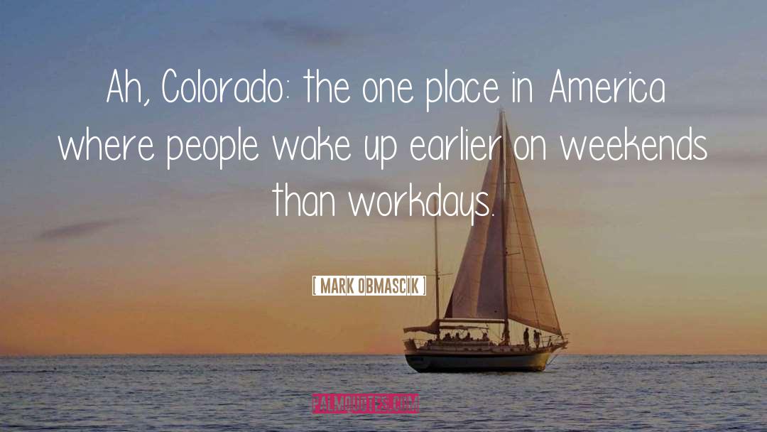 Mark Obmascik Quotes: Ah, Colorado: the one place