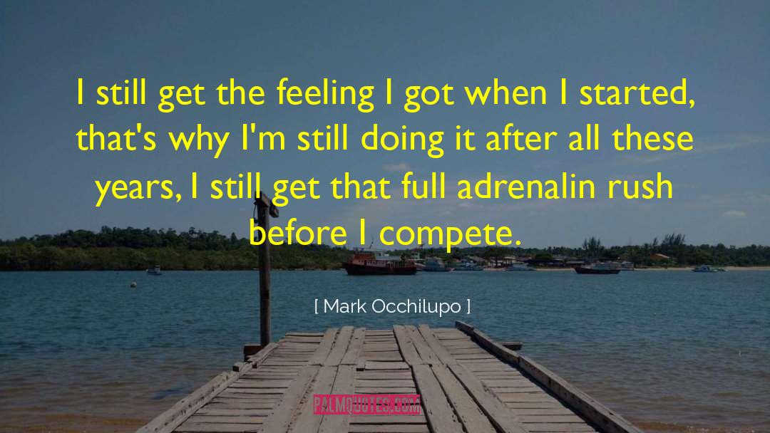 Mark Occhilupo Quotes: I still get the feeling