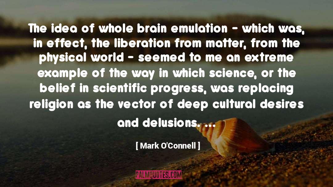 Mark O'Connell Quotes: The idea of whole brain