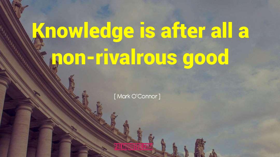 Mark O'Connor Quotes: Knowledge is after all a