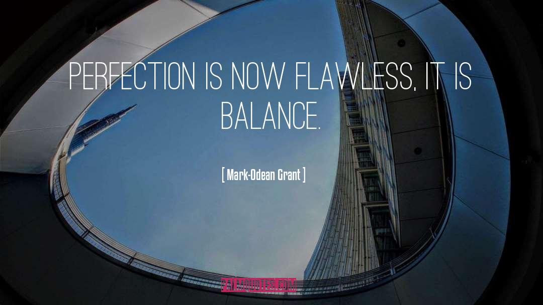 Mark-Odean Grant Quotes: Perfection is now flawless, it