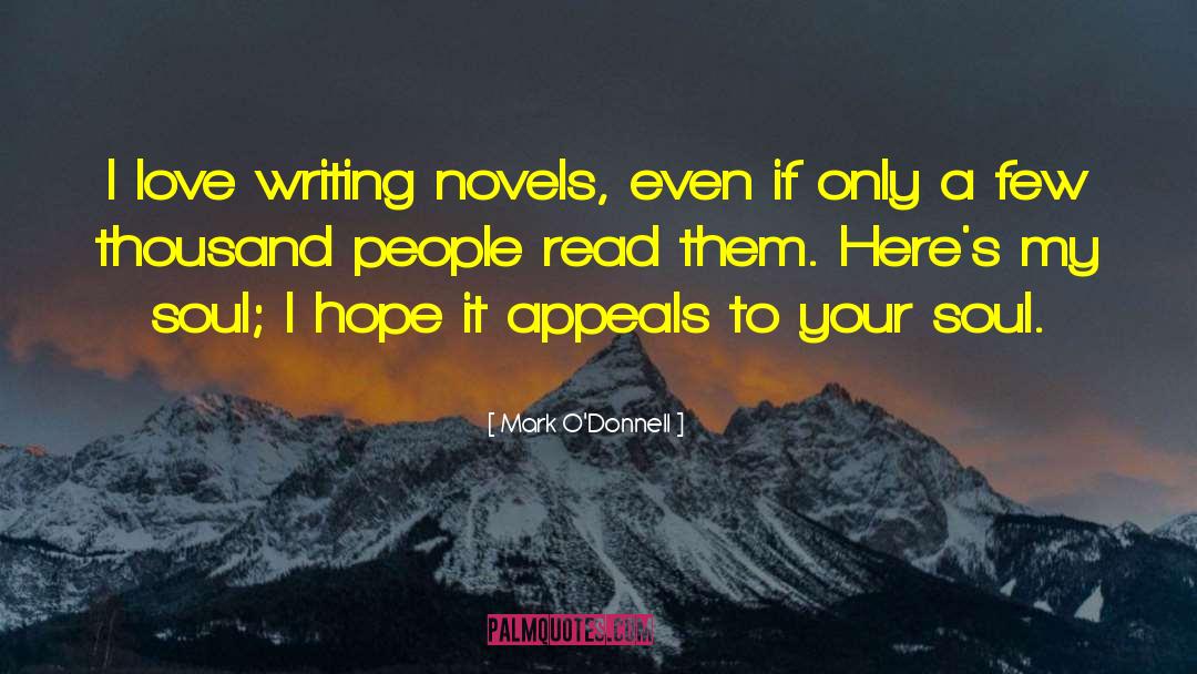 Mark O'Donnell Quotes: I love writing novels, even