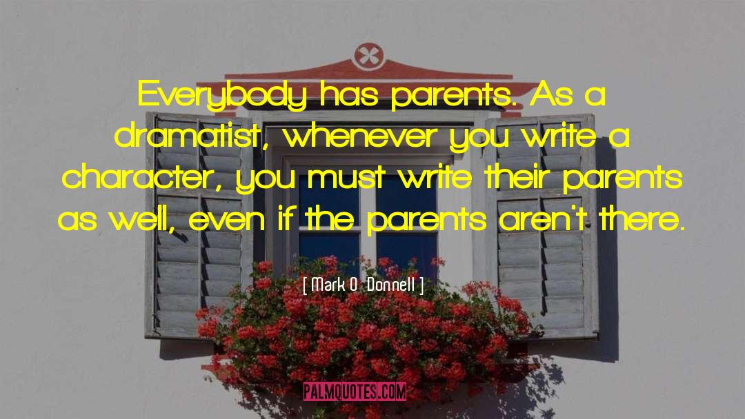 Mark O'Donnell Quotes: Everybody has parents. As a