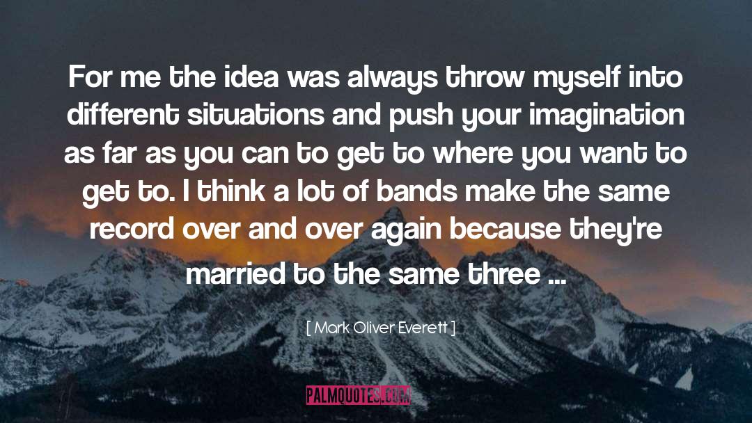 Mark Oliver Everett Quotes: For me the idea was