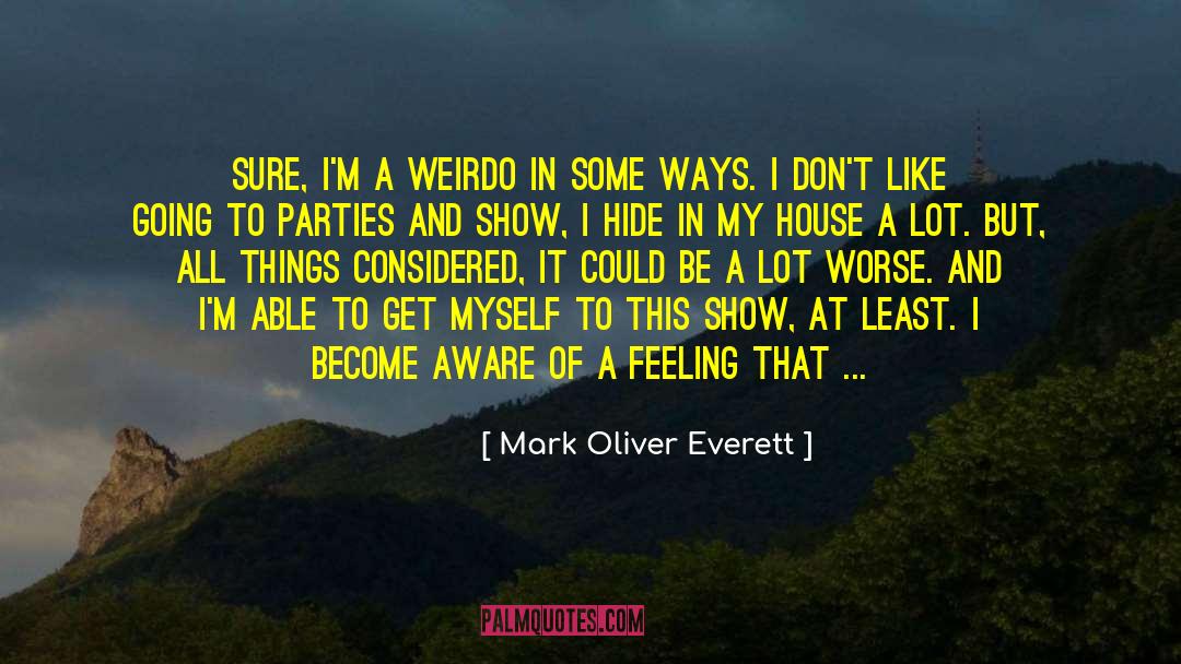 Mark Oliver Everett Quotes: Sure, I'm a weirdo in