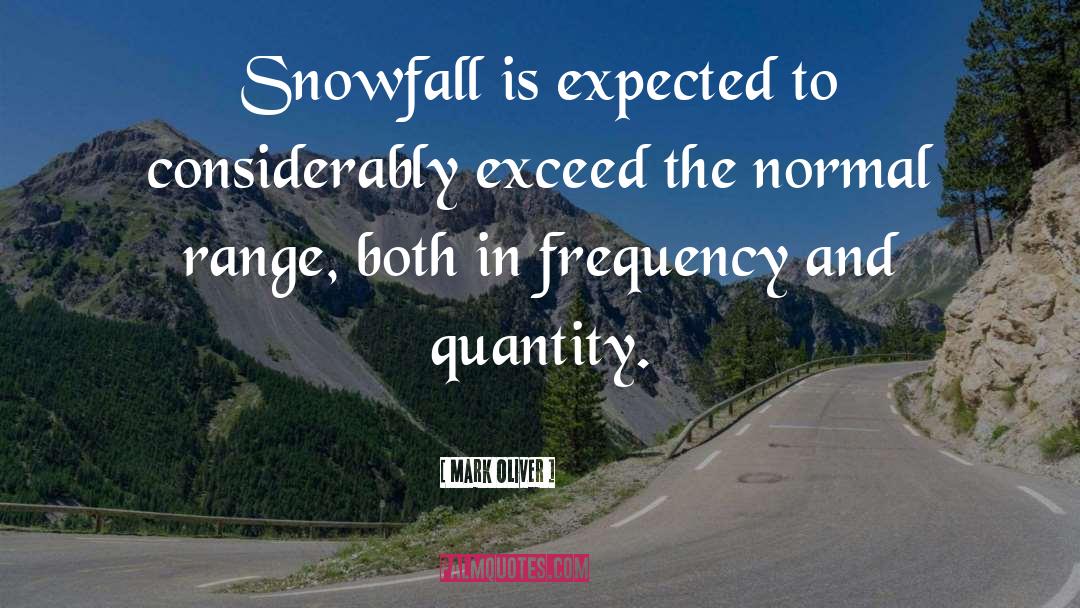 Mark Oliver Quotes: Snowfall is expected to considerably