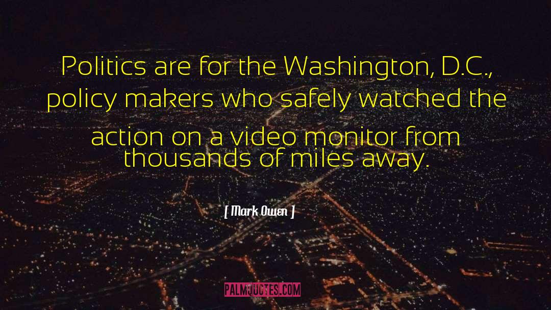 Mark Owen Quotes: Politics are for the Washington,