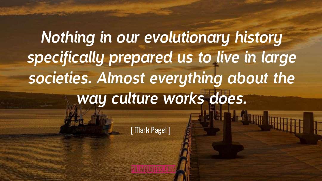Mark Pagel Quotes: Nothing in our evolutionary history