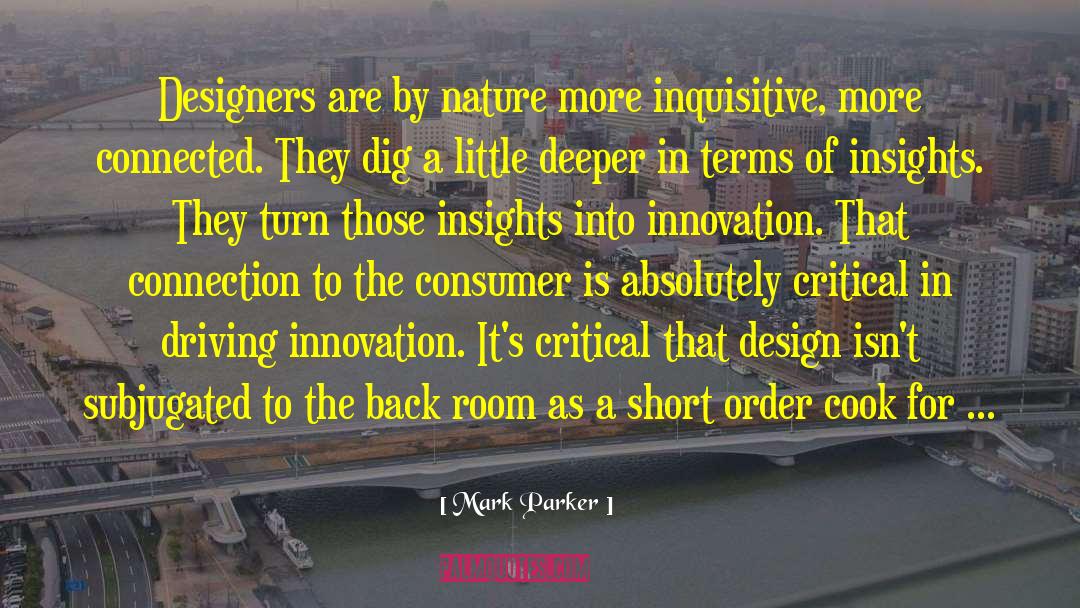 Mark Parker Quotes: Designers are by nature more