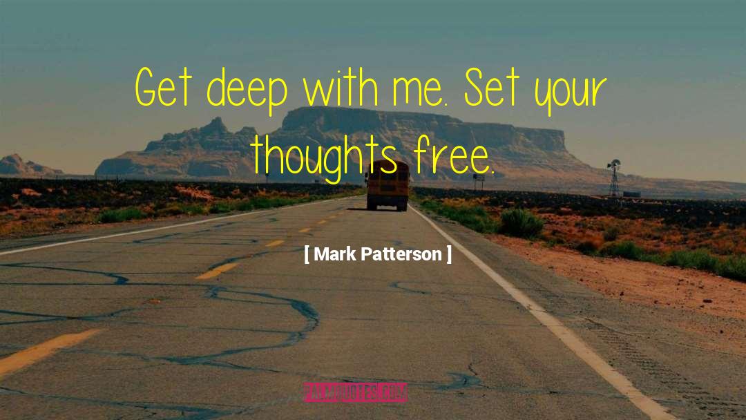 Mark Patterson Quotes: Get deep with me. Set