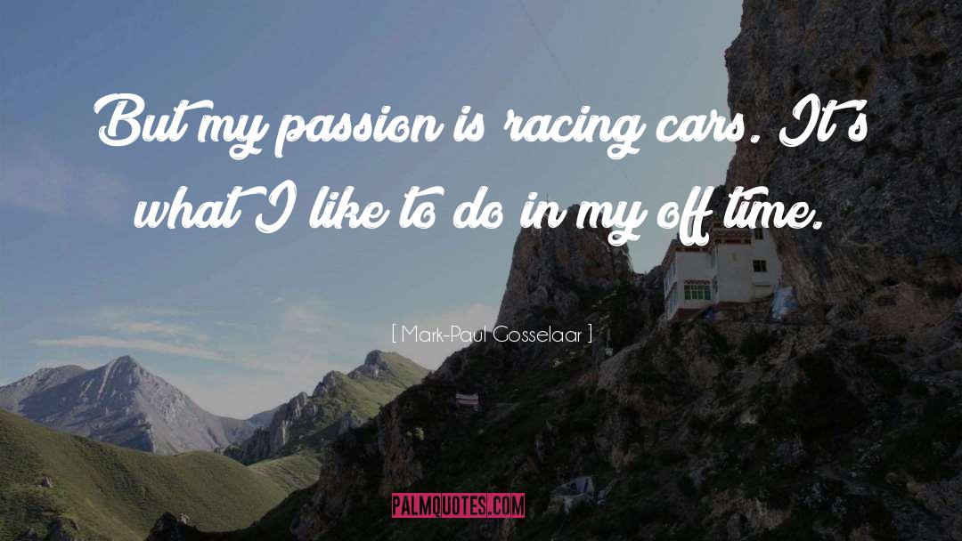 Mark-Paul Gosselaar Quotes: But my passion is racing