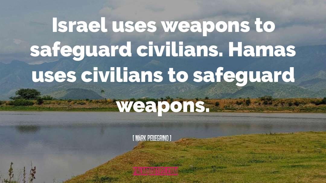 Mark Pellegrino Quotes: Israel uses weapons to safeguard