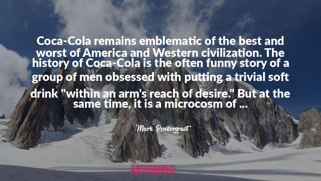 Mark Pendergrast Quotes: Coca-Cola remains emblematic of the