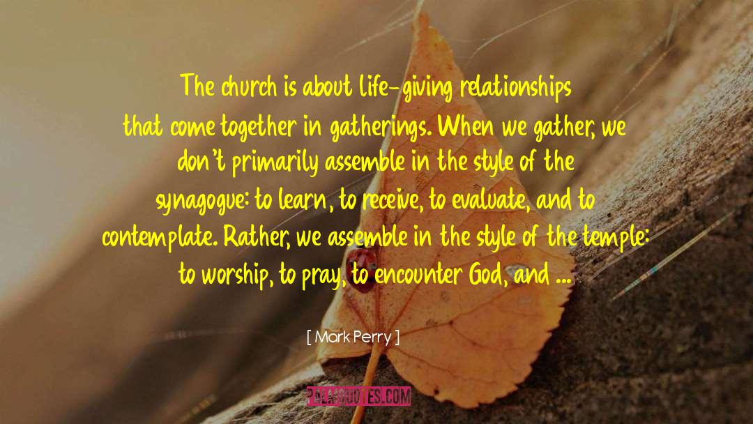 Mark Perry Quotes: The church is about life-giving
