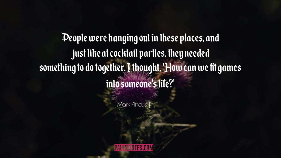 Mark Pincus Quotes: People were hanging out in