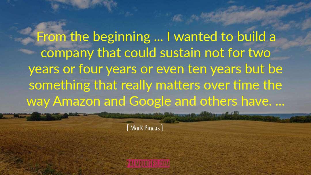 Mark Pincus Quotes: From the beginning ... I