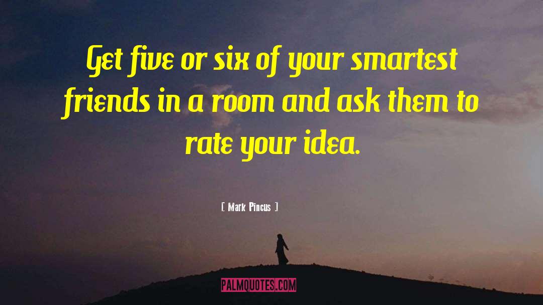 Mark Pincus Quotes: Get five or six of