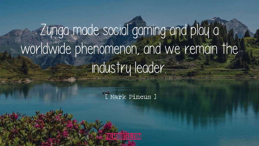 Mark Pincus Quotes: Zynga made social gaming and