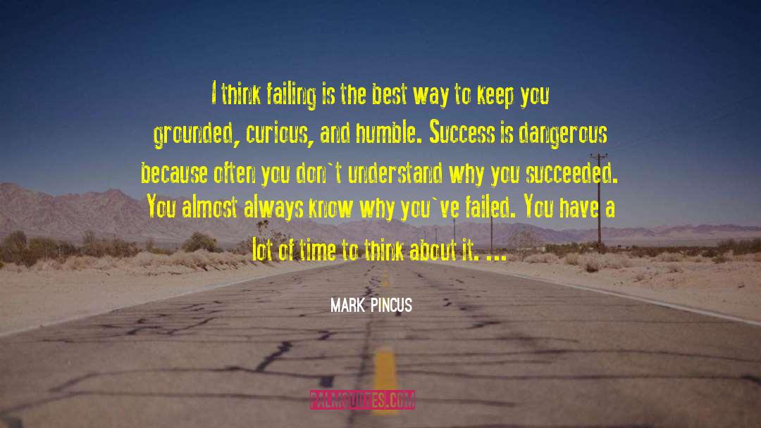 Mark Pincus Quotes: I think failing is the