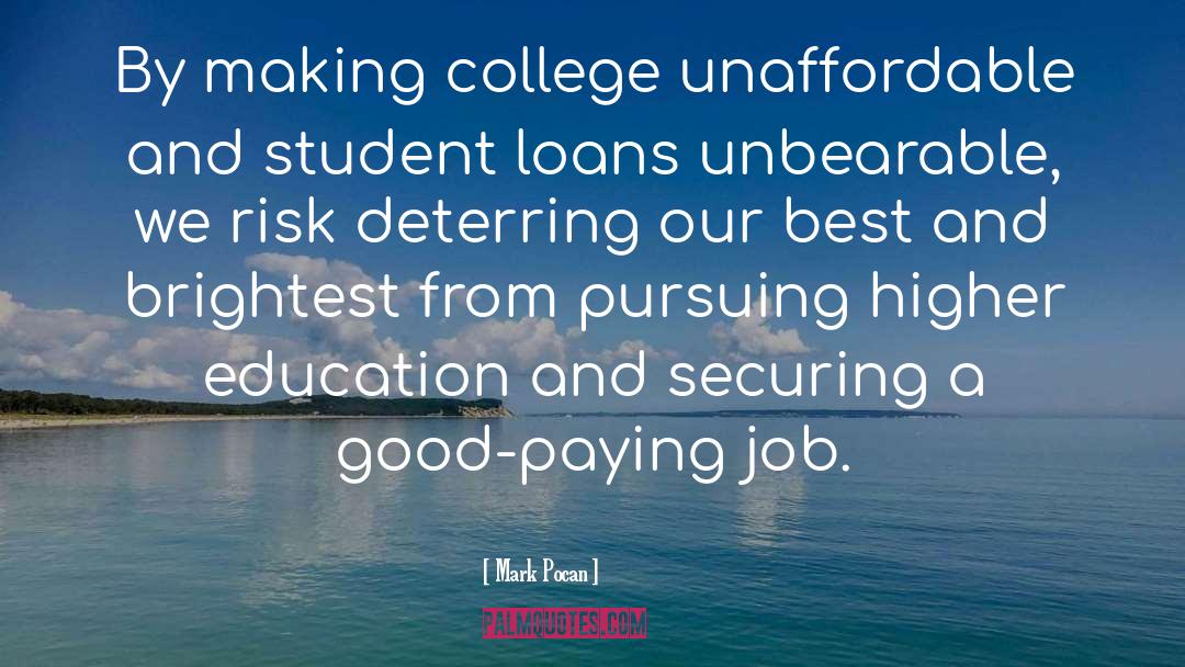 Mark Pocan Quotes: By making college unaffordable and