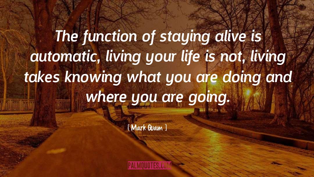 Mark Quam Quotes: The function of staying alive