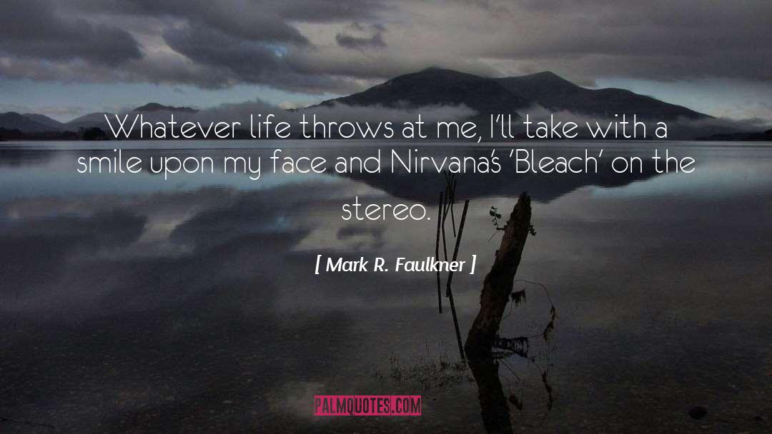 Mark R. Faulkner Quotes: Whatever life throws at me,
