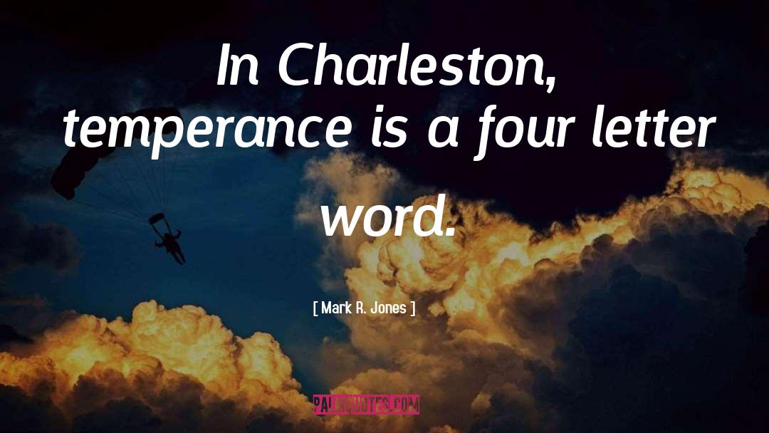 Mark R. Jones Quotes: In Charleston, temperance is a