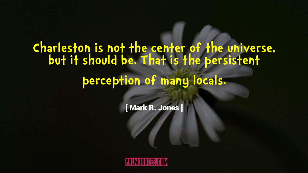 Mark R. Jones Quotes: Charleston is not the center