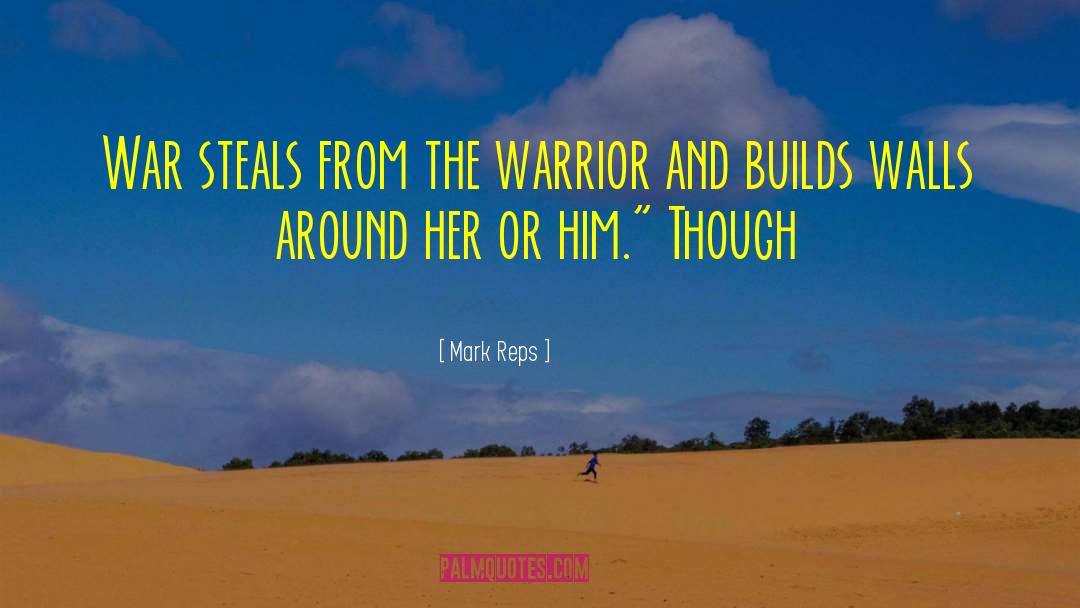 Mark Reps Quotes: War steals from the warrior