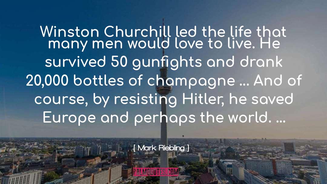 Mark Riebling Quotes: Winston Churchill led the life