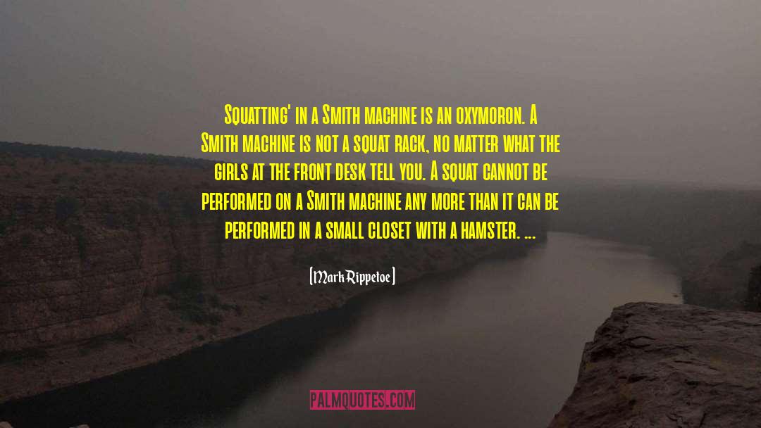 Mark Rippetoe Quotes: Squatting' in a Smith machine