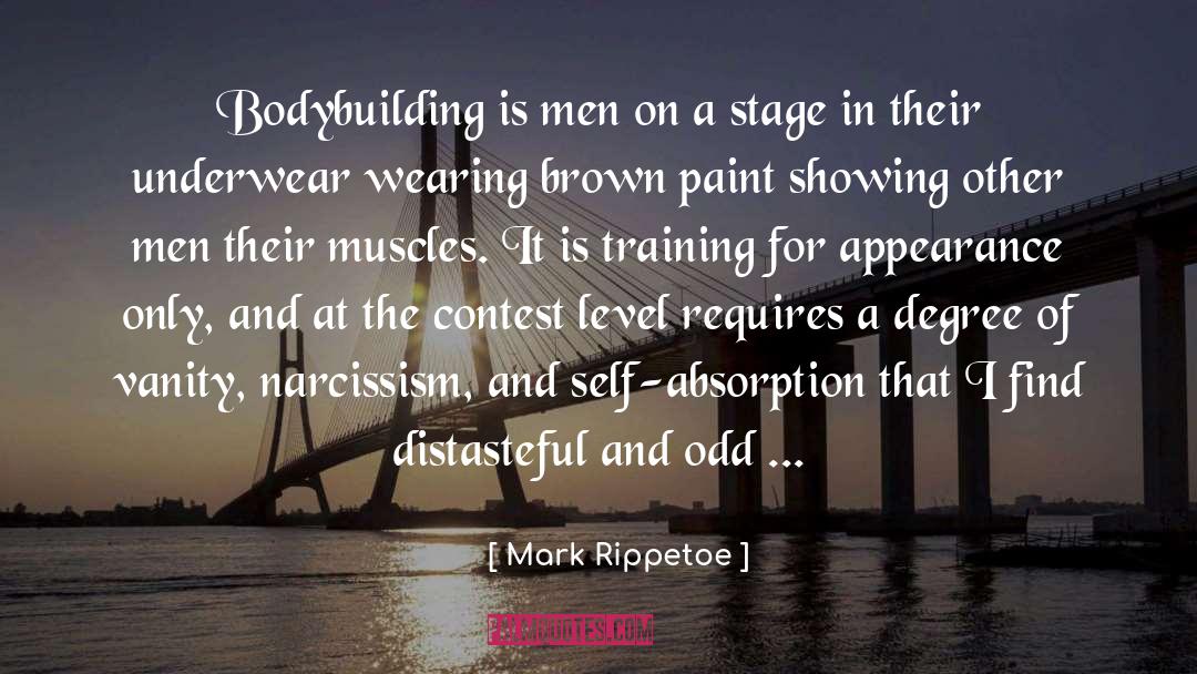Mark Rippetoe Quotes: Bodybuilding is men on a